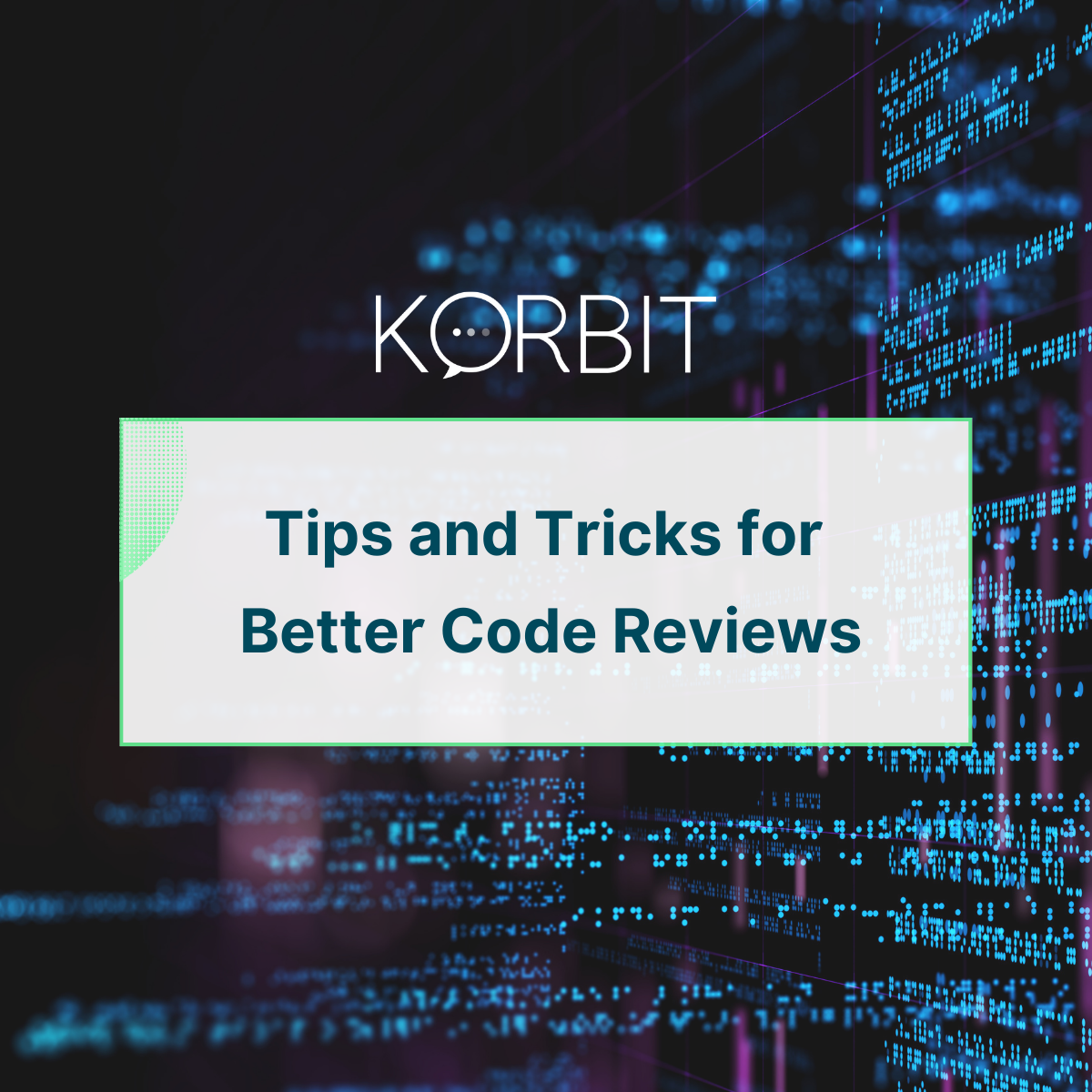 Tips and Tricks for Better Code Reviews
